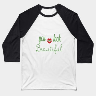 You Look Beautiful - and its true... Baseball T-Shirt